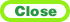 CLOSE